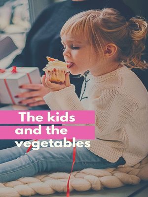 cover image of The kids and the vegetables